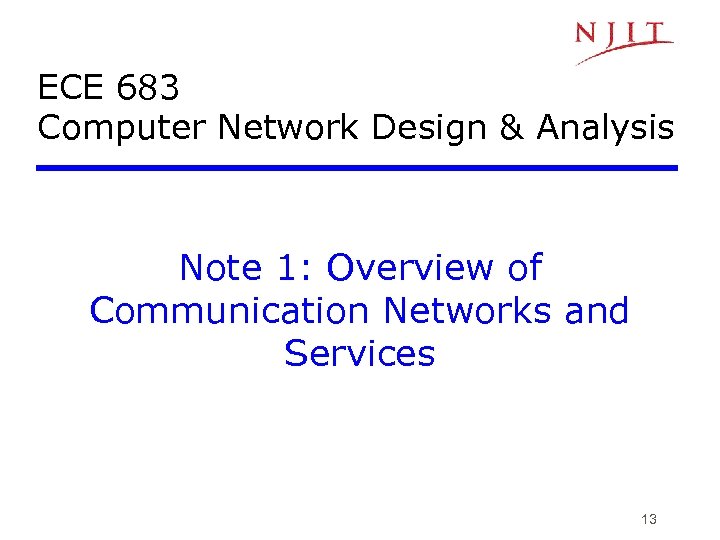 ECE 683 Computer Network Design & Analysis Note 1: Overview of Communication Networks and