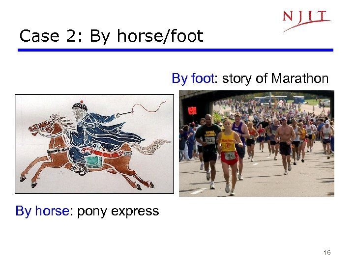 Case 2: By horse/foot By foot: story of Marathon By horse: pony express 16