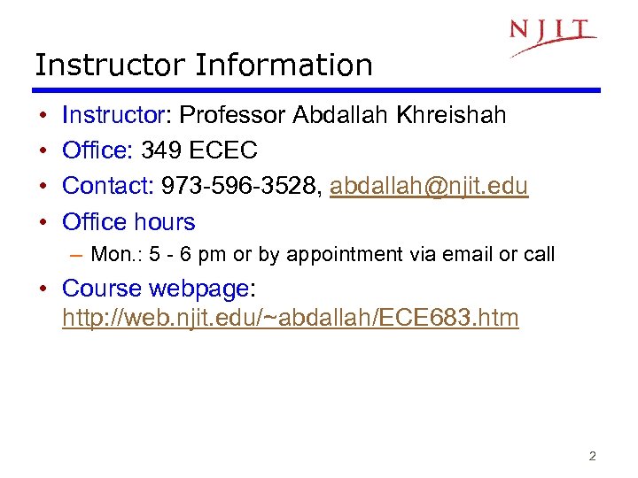 Instructor Information • • Instructor: Professor Abdallah Khreishah Office: 349 ECEC Contact: 973 -596