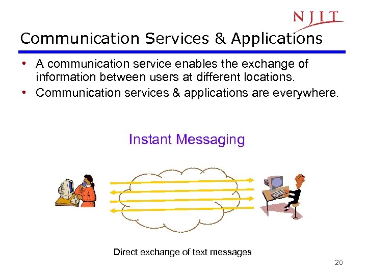 Communication Services & Applications • A communication service enables the exchange of information between