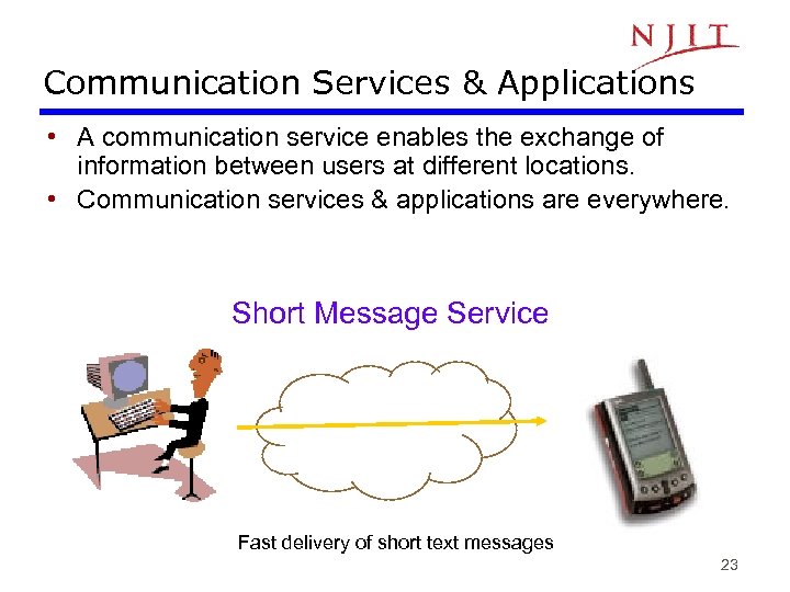 Communication Services & Applications • A communication service enables the exchange of information between