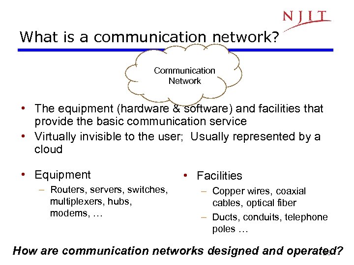 What is a communication network? Communication Network • The equipment (hardware & software) and