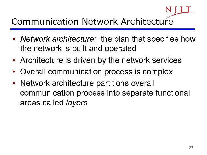 Communication Network Architecture • Network architecture: the plan that specifies how the network is