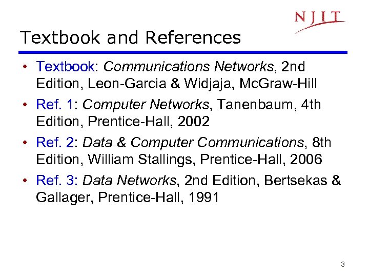 Textbook and References • Textbook: Communications Networks, 2 nd Edition, Leon-Garcia & Widjaja, Mc.