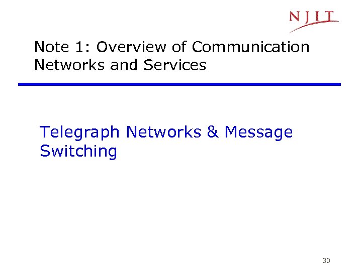 Note 1: Overview of Communication Networks and Services Telegraph Networks & Message Switching 30