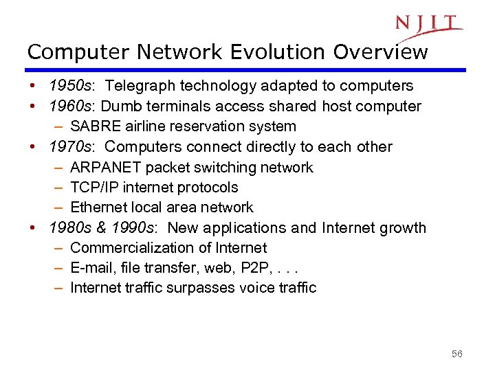 Computer Network Evolution Overview • 1950 s: Telegraph technology adapted to computers • 1960