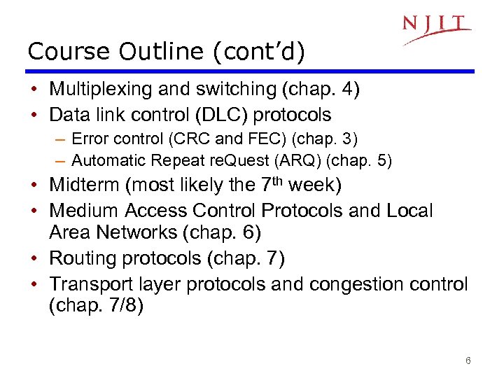 Course Outline (cont’d) • Multiplexing and switching (chap. 4) • Data link control (DLC)