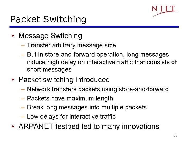Packet Switching • Message Switching – Transfer arbitrary message size – But in store-and-forward