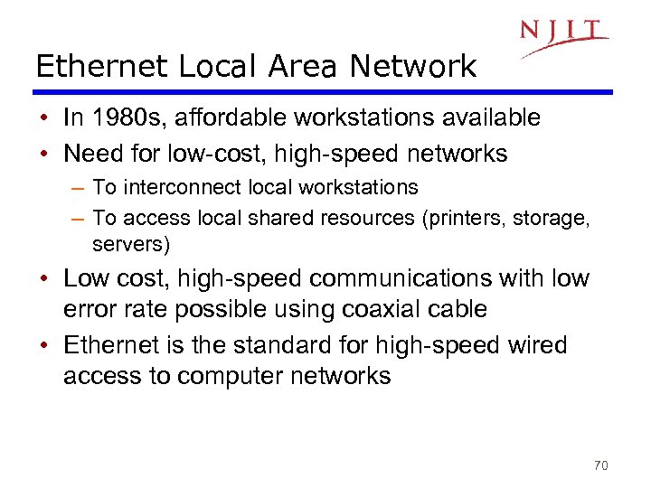 Ethernet Local Area Network • In 1980 s, affordable workstations available • Need for