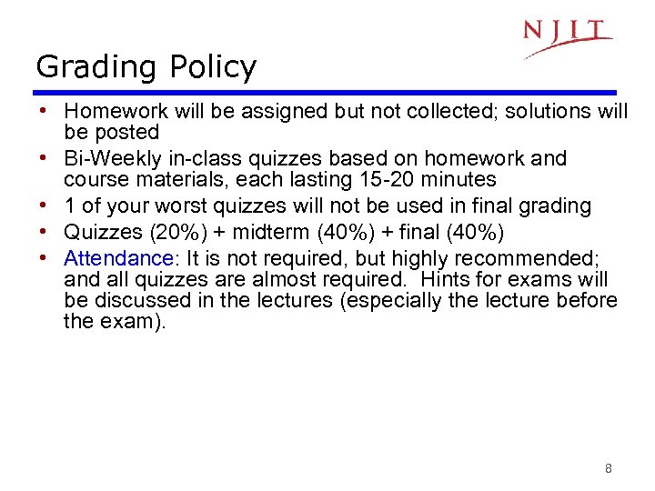 Grading Policy • Homework will be assigned but not collected; solutions will be posted