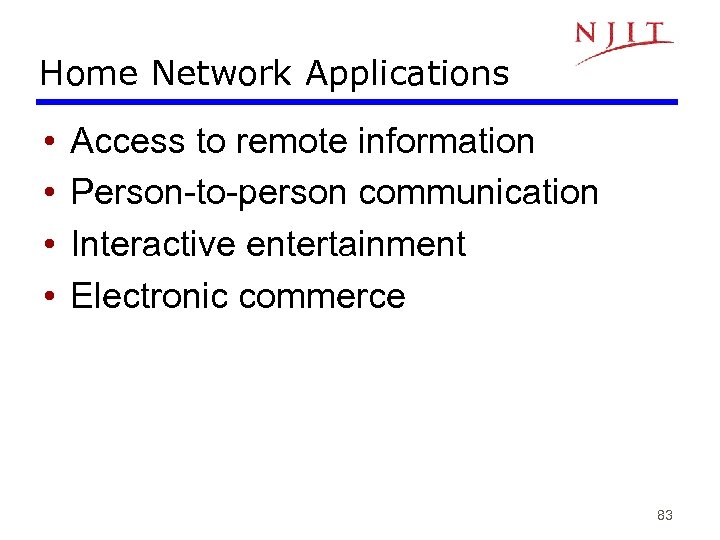 Home Network Applications • • Access to remote information Person-to-person communication Interactive entertainment Electronic