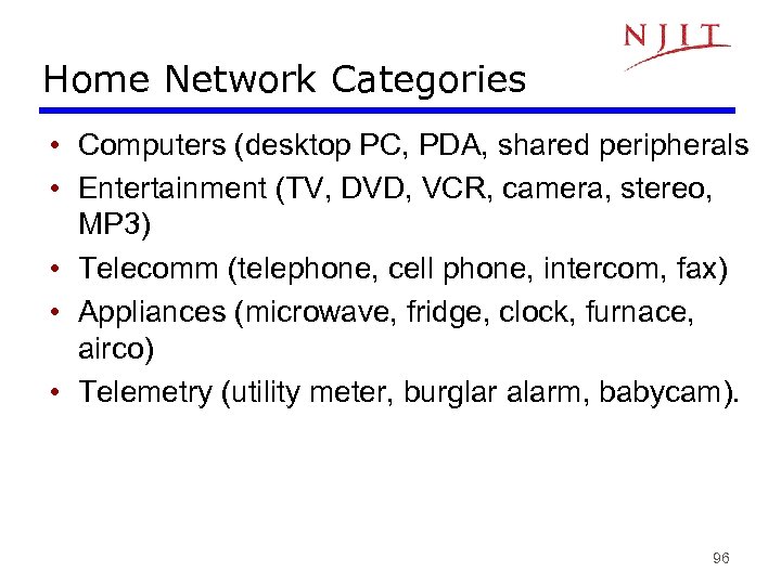 Home Network Categories • Computers (desktop PC, PDA, shared peripherals • Entertainment (TV, DVD,