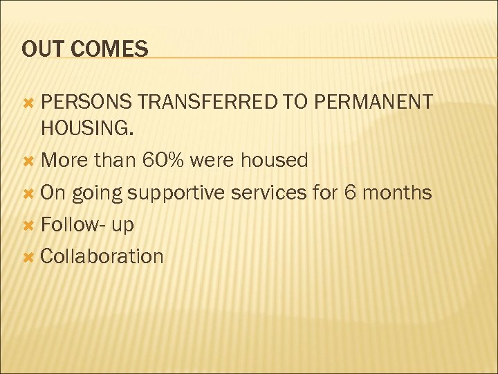 OUT COMES PERSONS TRANSFERRED TO PERMANENT HOUSING. More than 60% were housed On going