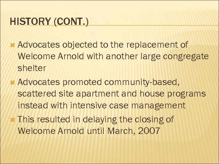 HISTORY (CONT. ) Advocates objected to the replacement of Welcome Arnold with another large