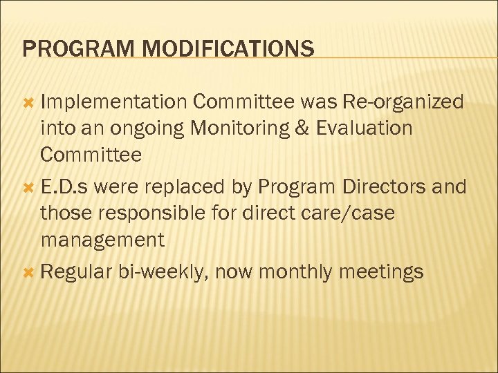 PROGRAM MODIFICATIONS Implementation Committee was Re-organized into an ongoing Monitoring & Evaluation Committee E.