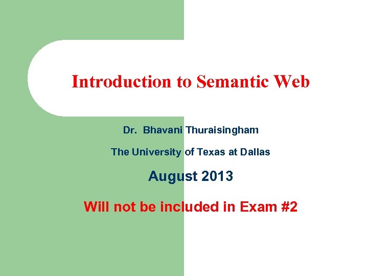 Introduction to Semantic  Dr Bhavani Thuraisingham The
