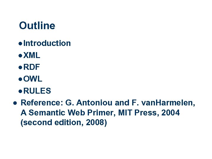 Outline l Introduction l XML l RDF l OWL l RULES l Reference: G.