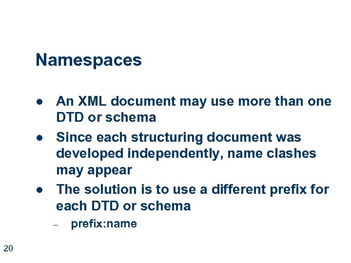 Namespaces l l l An XML document may use more than one DTD or