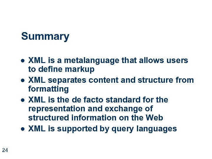 Summary l l 24 XML is a metalanguage that allows users to define markup