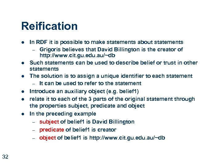 Reification l l l 32 In RDF it is possible to make statements about