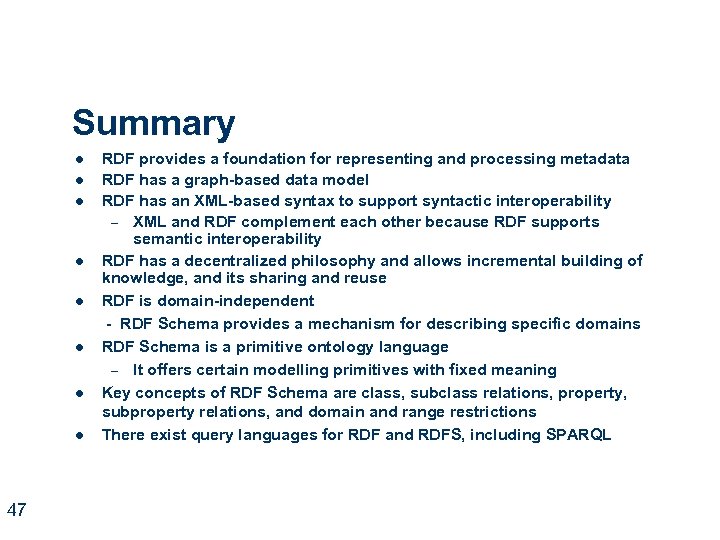 Summary l l l l 47 RDF provides a foundation for representing and processing