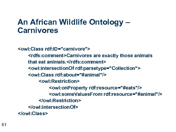 An African Wildlife Ontology – Carnivores <owl: Class rdf: ID="carnivore"> <rdfs: comment>Carnivores are exactly