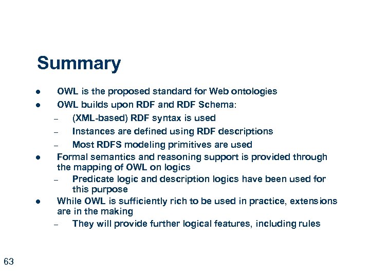 Summary l l 63 OWL is the proposed standard for Web ontologies OWL builds