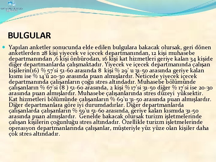 BULGULAR Yapılan anketler sonucunda elde edilen bulgulara bakacak olursak, geri dönen anketlerden 28 kişi