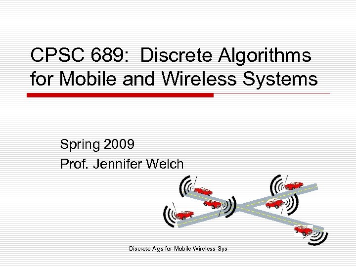 CPSC 689: Discrete Algorithms for Mobile and Wireless Systems Spring 2009 Prof. Jennifer Welch