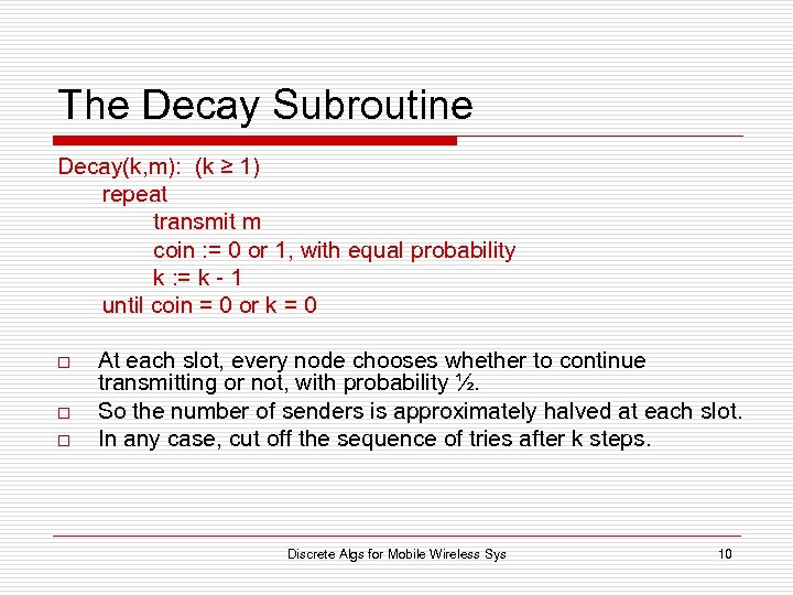 The Decay Subroutine Decay(k, m): (k ≥ 1) repeat transmit m coin : =