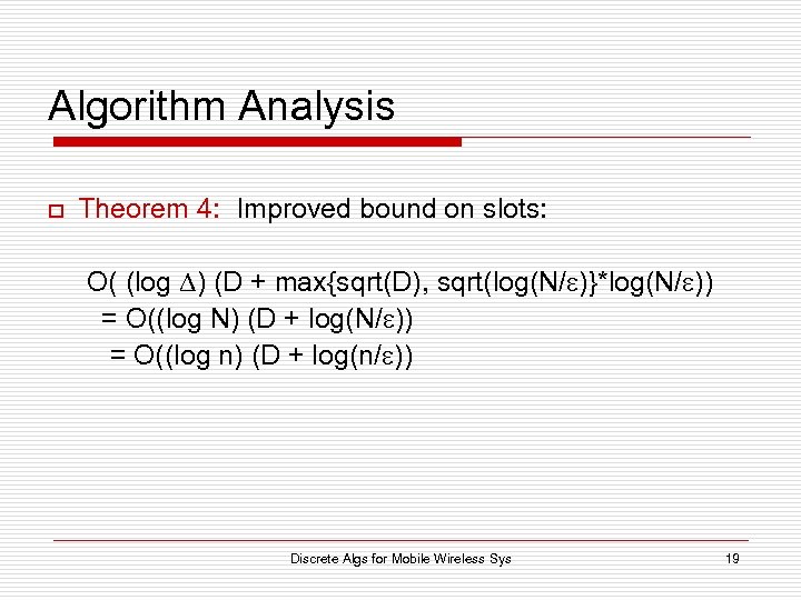 Algorithm Analysis o Theorem 4: Improved bound on slots: O( (log ) (D +