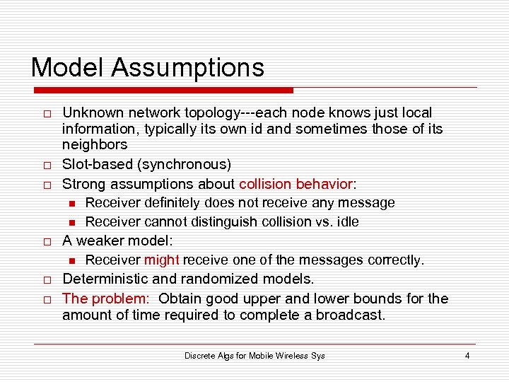 Model Assumptions o o o Unknown network topology---each node knows just local information, typically