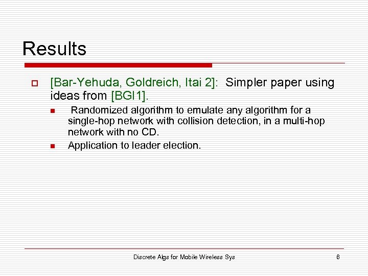 Results o [Bar-Yehuda, Goldreich, Itai 2]: Simpler paper using ideas from [BGI 1]. n