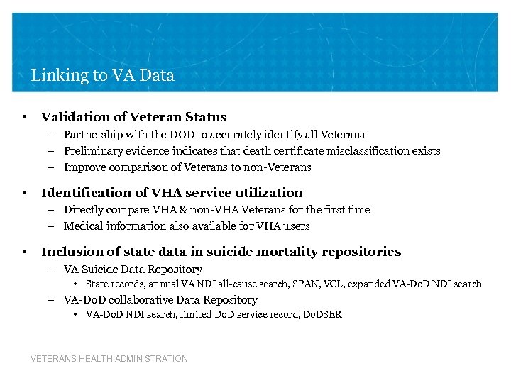 Linking to VA Data • Validation of Veteran Status – Partnership with the DOD