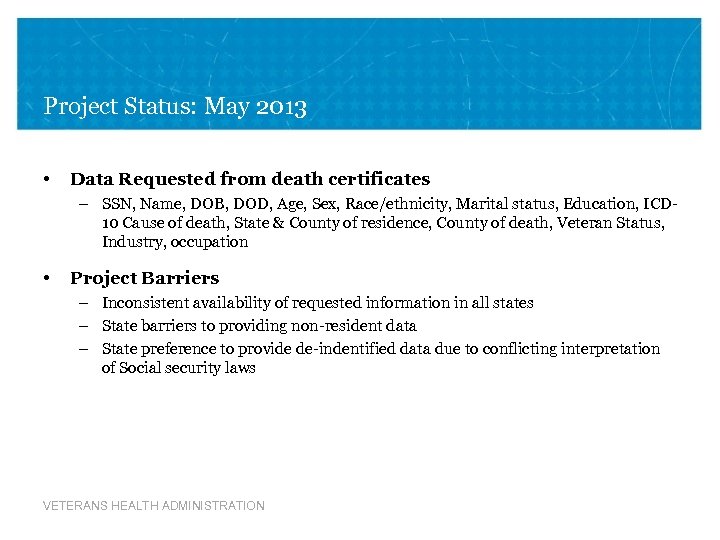 Project Status: May 2013 • Data Requested from death certificates – SSN, Name, DOB,