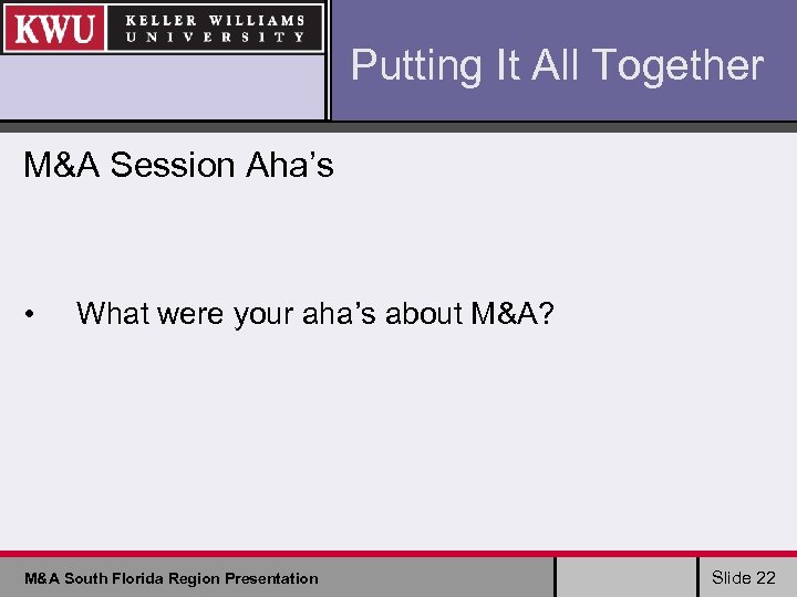 Putting It All Together M&A Session Aha’s • What were your aha’s about M&A?