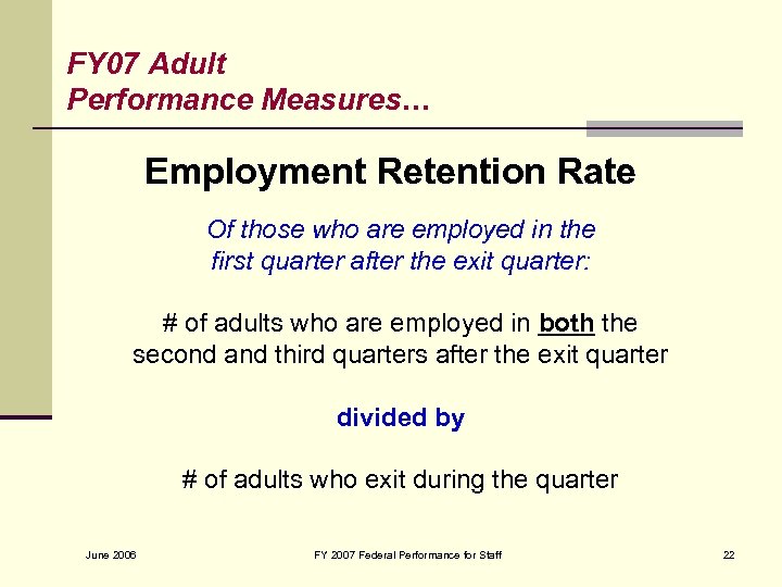 FY 07 Adult Performance Measures… Employment Retention Rate Of those who are employed in