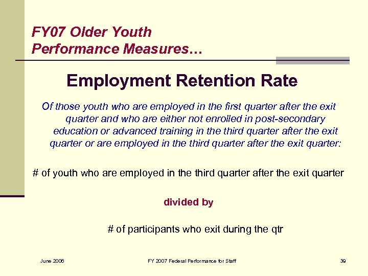 FY 07 Older Youth Performance Measures… Employment Retention Rate Of those youth who are
