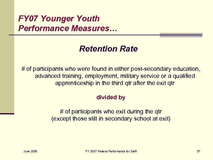FY 07 Younger Youth Performance Measures… Retention Rate # of participants who were found