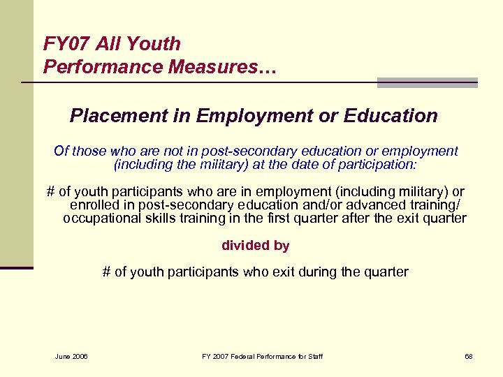 FY 07 All Youth Performance Measures… Placement in Employment or Education Of those who