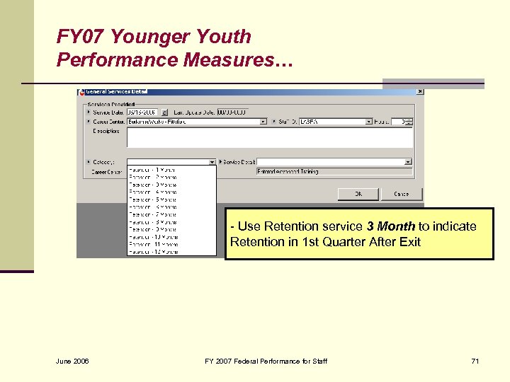 FY 07 Younger Youth Performance Measures… - Use Retention service 3 Month to indicate