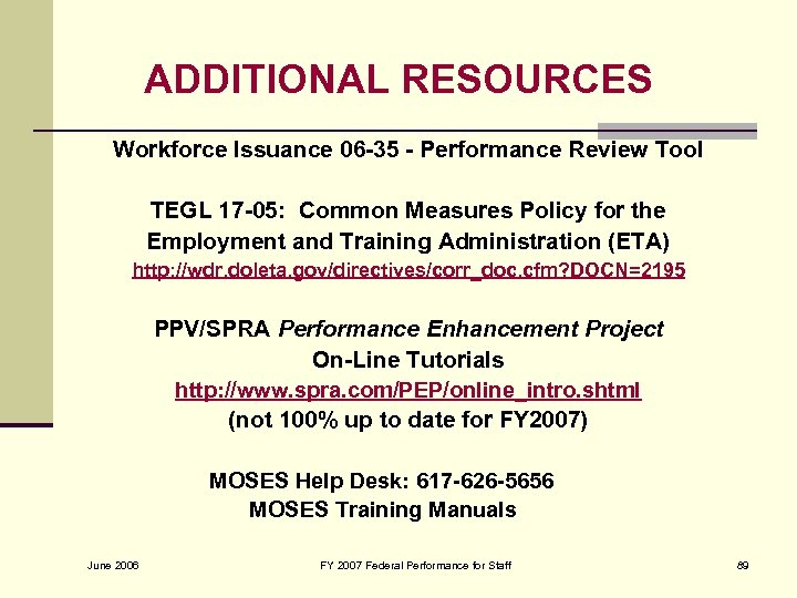 ADDITIONAL RESOURCES Workforce Issuance 06 -35 - Performance Review Tool TEGL 17 -05: Common