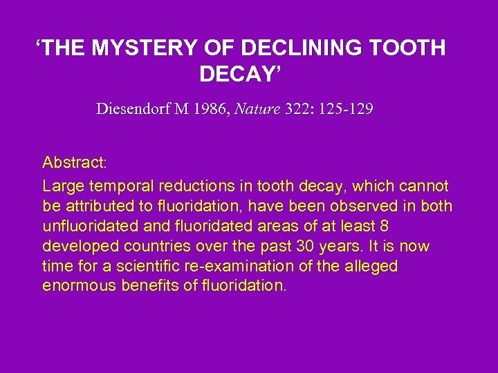 ‘THE MYSTERY OF DECLINING TOOTH DECAY’ Diesendorf M 1986, Nature 322: 125 -129 Abstract: