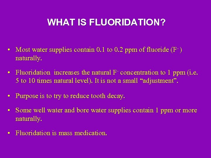 WHAT IS FLUORIDATION? • Most water supplies contain 0. 1 to 0. 2 ppm