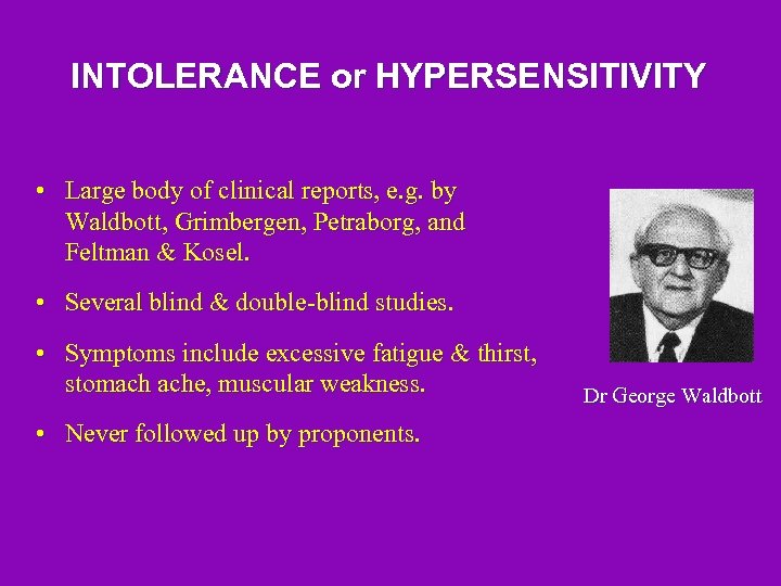 INTOLERANCE or HYPERSENSITIVITY • Large body of clinical reports, e. g. by Waldbott, Grimbergen,