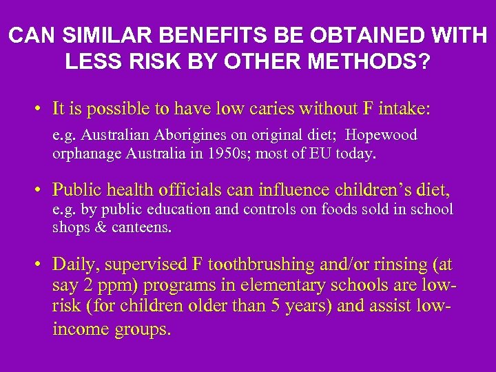 CAN SIMILAR BENEFITS BE OBTAINED WITH LESS RISK BY OTHER METHODS? • It is