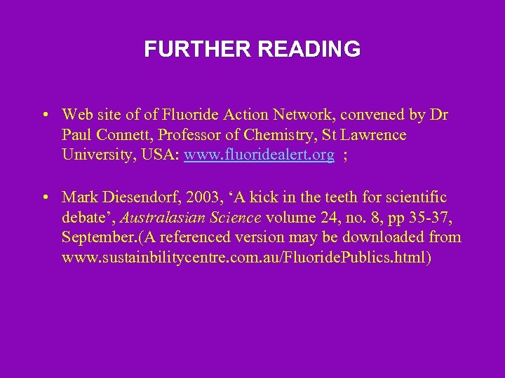 FURTHER READING • Web site of of Fluoride Action Network, convened by Dr Paul