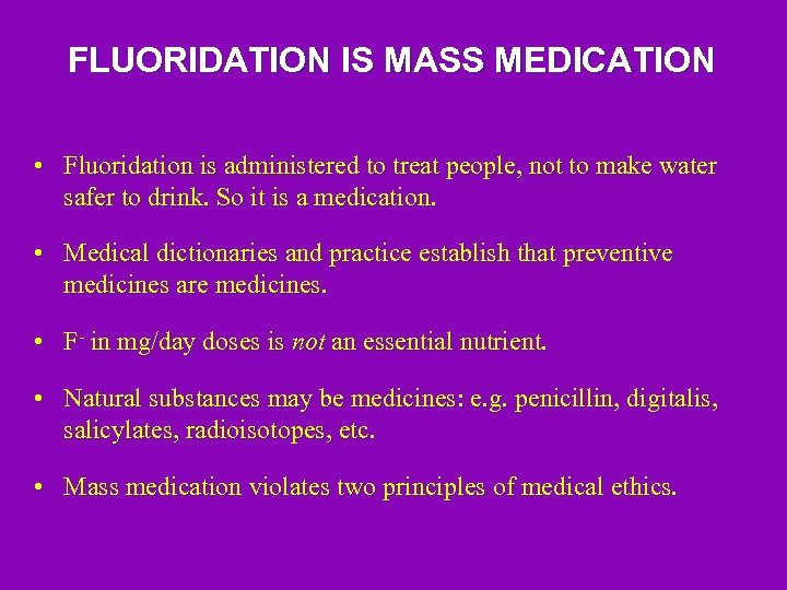 FLUORIDATION IS MASS MEDICATION • Fluoridation is administered to treat people, not to make