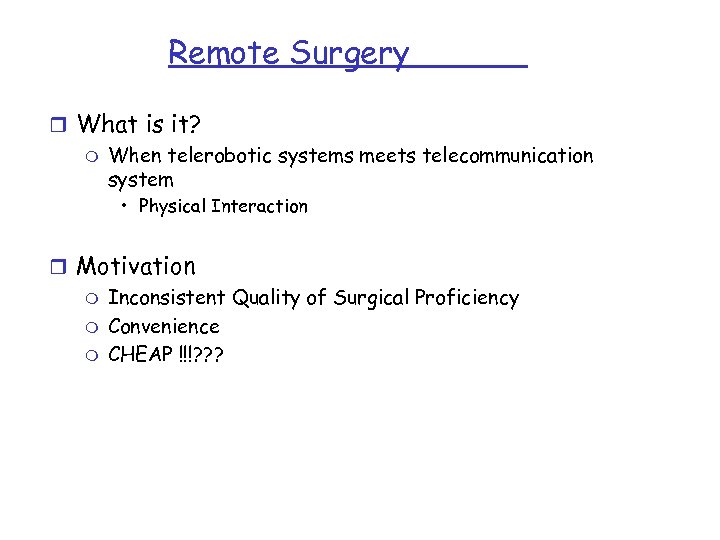 Remote Surgery r What is it? m When telerobotic systems meets telecommunication system •
