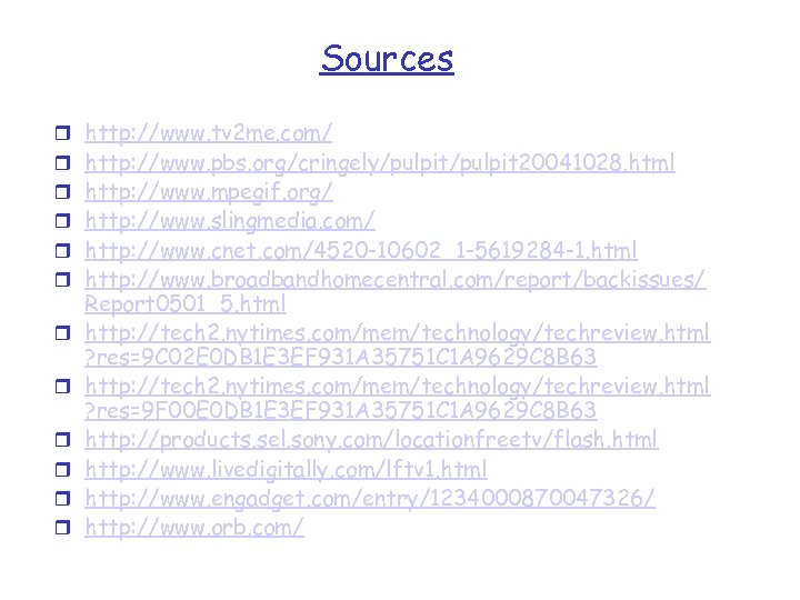 Sources r http: //www. tv 2 me. com/ r http: //www. pbs. org/cringely/pulpit 20041028.